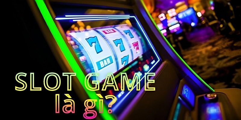 Slot games là gì?